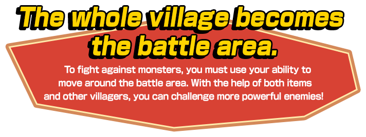 The whole village becomes the battle area.