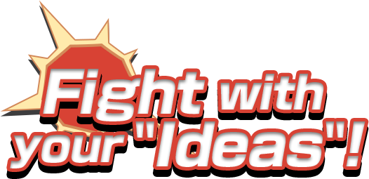 Fight with your “Ideas”!