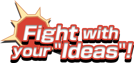 Fight with your “Ideas”!